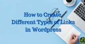 How to Create Different Types of Links in Wordpress