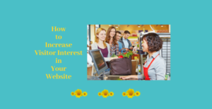 How to Increase Visitor Interest in Your Websiste