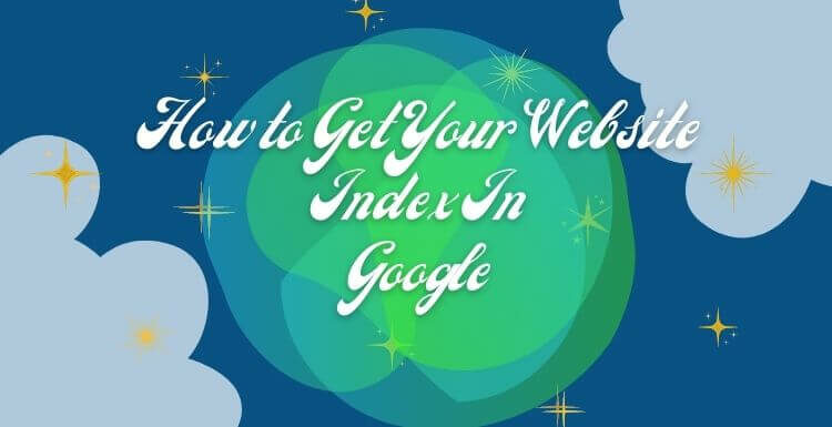 How to Get Your Website Index in Google